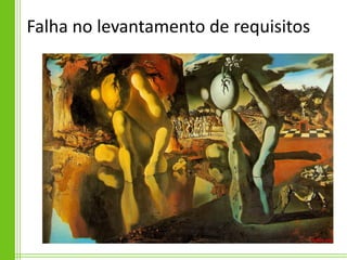 Falha no levantamento de requisitos
 