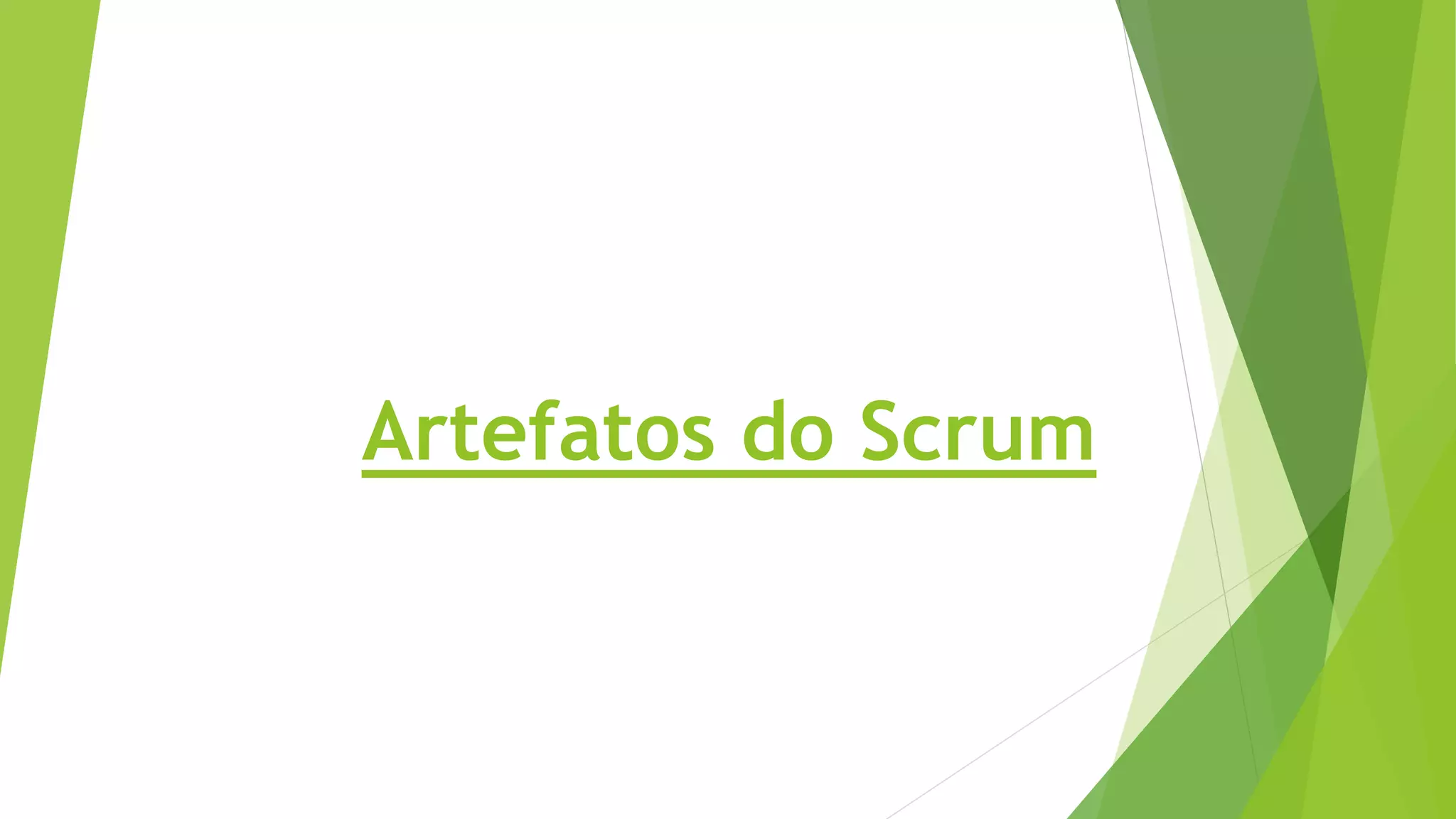 Artefatos do Scrum
 