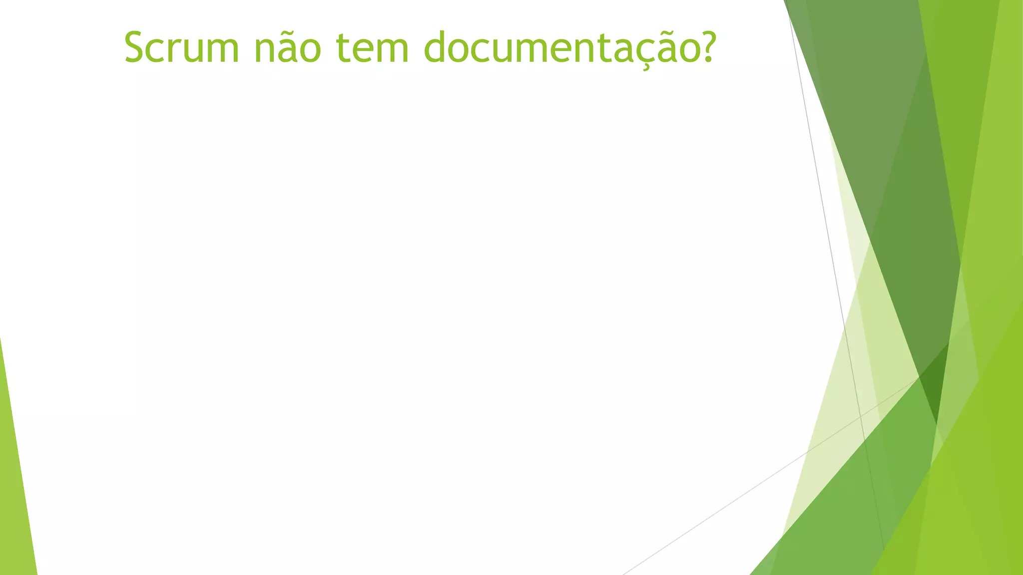 Scrum não tem documentação?
 