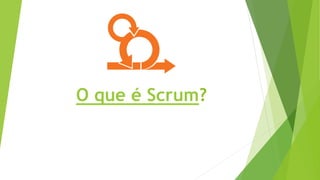 O que é Scrum?
 