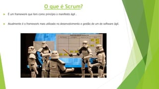  É um framework que tem como princípio o manifesto ágil .
 Atualmente é o framework mais utilizado no desenvolvimento e gestão de um de software ágil.
O que é Scrum?
 