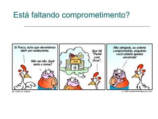Está faltando comprometimento?
 
