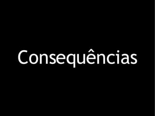 Consequências 