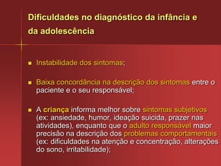 DesenvolvimentoA criança não é um ser humano em miniatura;Apresenta características próprias da sua idade;Existem formas de perceber, compreender e se comportar diante do mundo , próprias de cada faixa etária;Existe uma assimilação progressiva do meio ambiente, que implica uma acomodaçãodas estruturas mentais a um novo dado do mundo exterior.(Bock et al.; 2009)