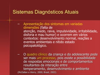 Psicopatologia da Infância e da AdolescênciaOperações Mentais envolvidas em um transtorno mental:Funções neuropsicológicas (memória, atenção, funções executivas); Outras atividades psíquicas (raciocínio, julgamento, emoções, consciência, percepções, sentimentos).