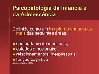 Psicologia do DesenvolvimentoCiênciaTeorias: conceitos que procuram explicar os comportamentos normais e patológicos;