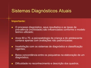 DesenvolvimentoO não aparecimento ou evoluçãode determinados atributos na estrutura mental:Interfere no resto da organização mental, que não se estabelece igual à de outro indivíduo que contou com este atributo em sua estruturação.No atraso:Pode ocorrer a impossibilidade de introduzir em uma organização em funcionamento, o elemento que deveria ser inserido numa etapa anterior (ex: limitações do programa de alfabetização de adultos).(Gorayeb; 1986)