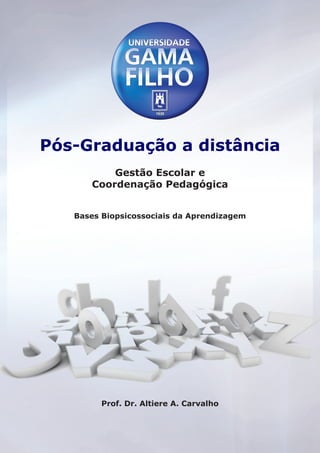 Gestão Escolar e
Coordenação Pedagógica
Pós-Graduação a distância
Bases Biopsicossociais da Aprendizagem
Prof. Dr. Altiere A. Carvalho
 