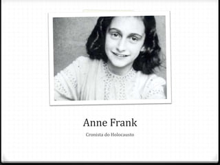 Anne Frank
Cronista do Holocausto
 