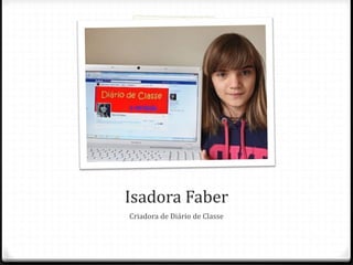 Isadora Faber
Criadora de Diário de Classe
 