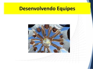 Desenvolvendo Equipes

 