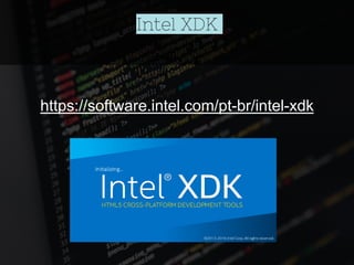 Intel XDK
https://software.intel.com/pt-br/intel-xdk
 