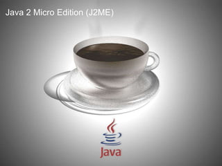 Java 2 Micro Edition (J2ME)
 