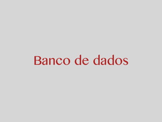 Banco de dados 
 