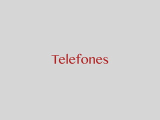 Telefones 
 