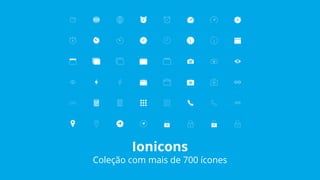 Ionicons
Coleção com mais de 700 ícones
 