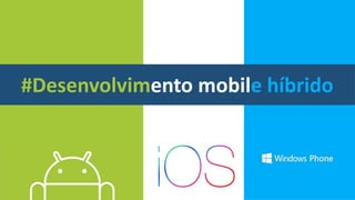 #Desenvolvimento mobile híbrido
 