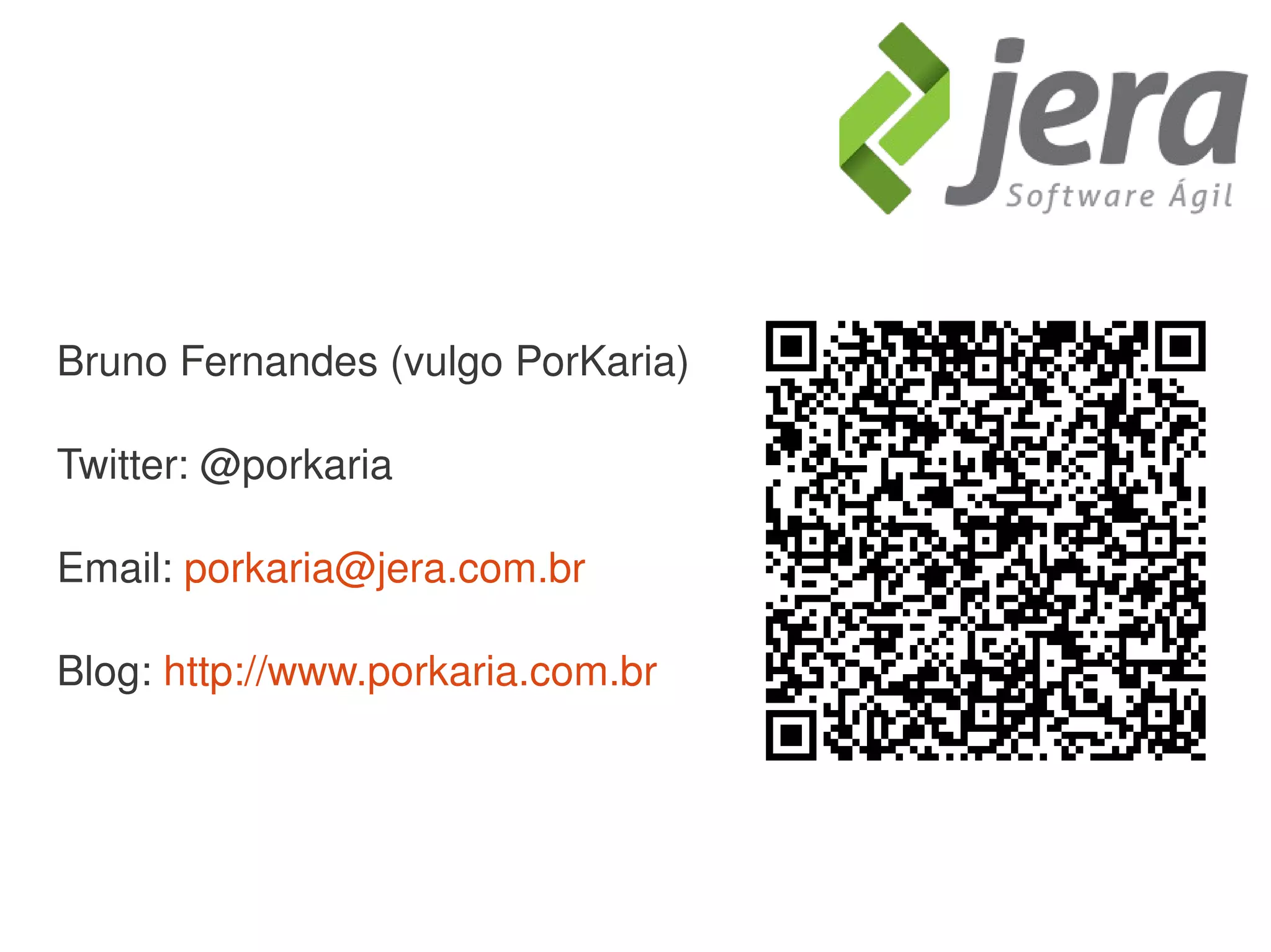Bruno Fernandes (vulgo PorKaria)

Twitter: @porkaria

Email: porkaria@jera.com.br

Blog: http://www.porkaria.com.br 
 