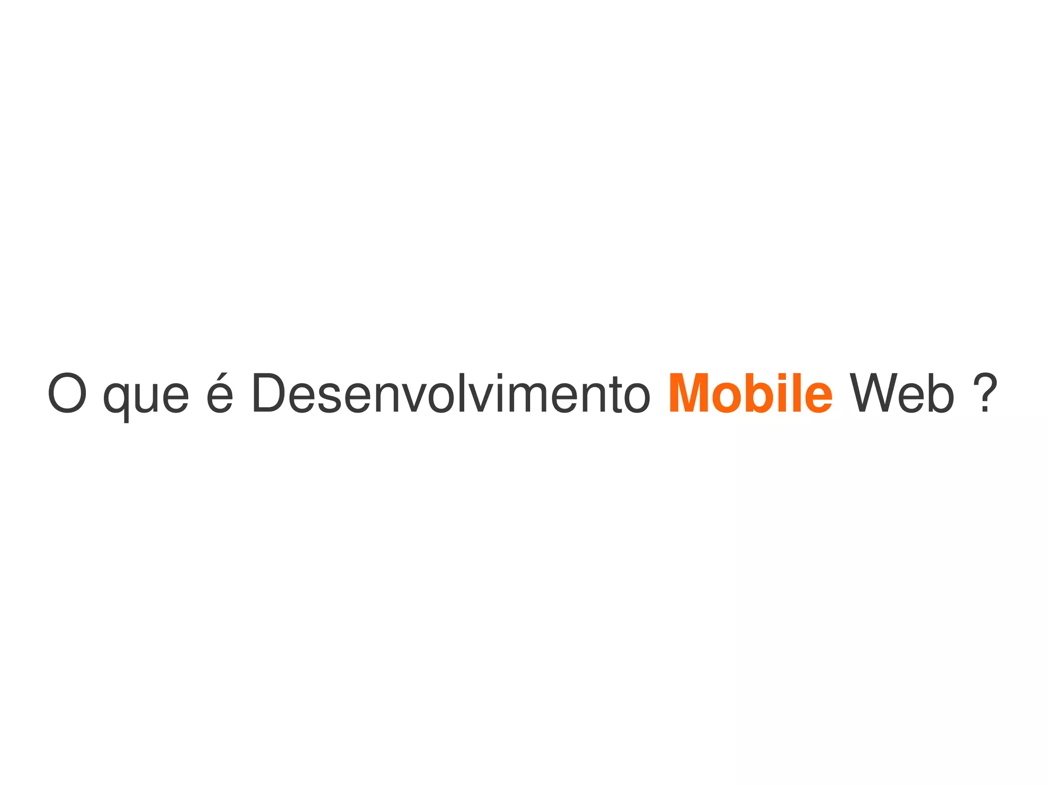 O que é Desenvolvimento Mobile Web ?
 