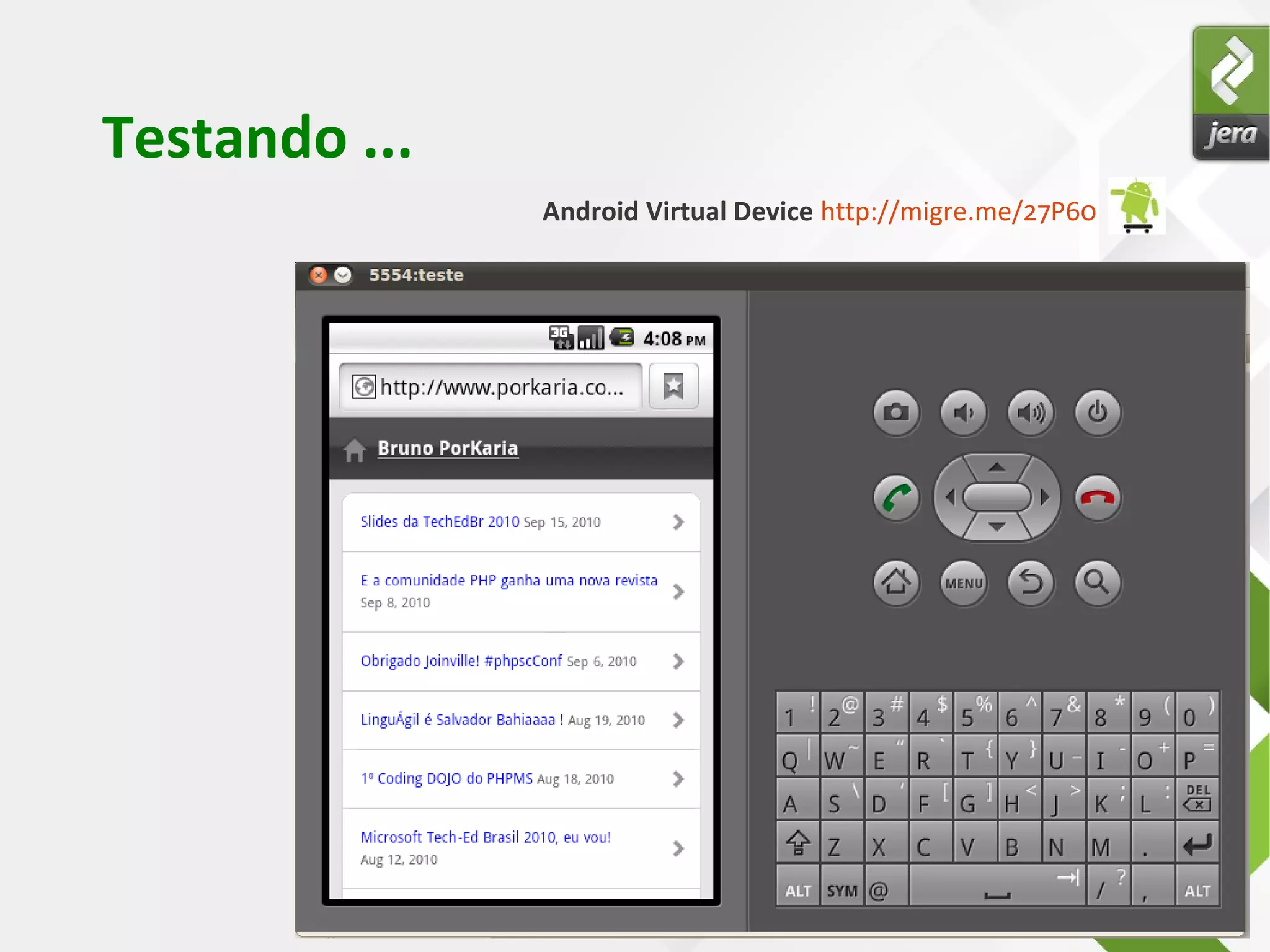 Testando ...
Android Virtual Device http://migre.me/27P60
 