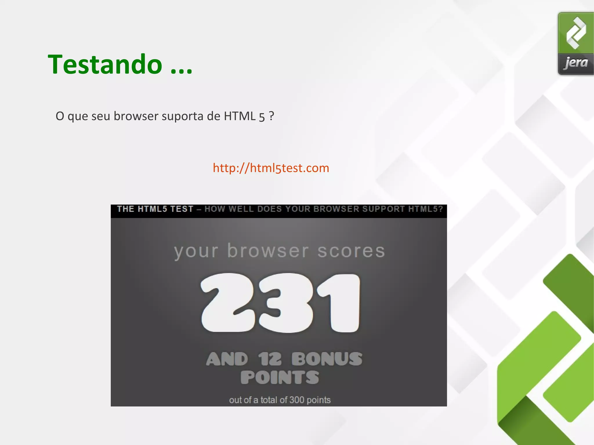 Testando ...
O que seu browser suporta de HTML 5 ?
http://html5test.com
 