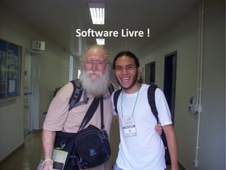 Software Livre !
 