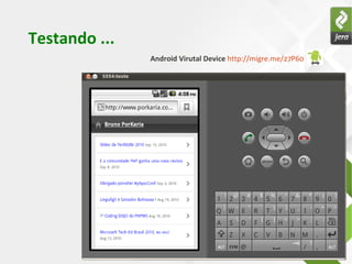 Testando ...
               Android Virutal Device http://migre.me/27P60
 
