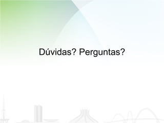 Dúvidas? Perguntas? 