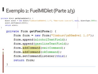 Exemplo 2: FuelMIDlet (Parte 2/3)
 