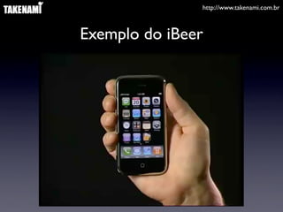 http://www.takenami.com.br
Exemplo do iBeer
 
