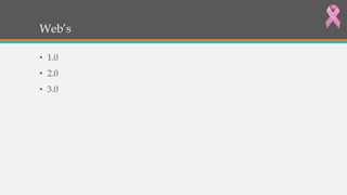 Web’s
• 1.0
• 2.0
• 3.0
 