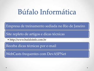 Búfalo Informática
Empresa de treinamento sediada no Rio de Janeiro

Site repleto de artigos e dicas técnicas
• http://www.bufaloinfo.com.br

Receba dicas técnicas por e-mail

WebCasts frequentes com DevASPNet
 