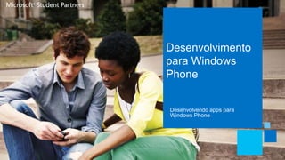 Desenvolvimento
para Windows
Phone
Desenvolvendo apps para
Windows Phone
 