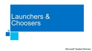 Launchers &
Choosers
 