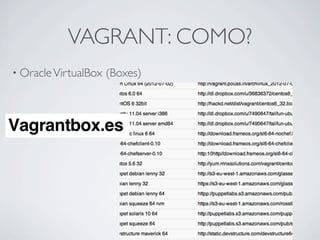 VAGRANT: COMO?
• Oracle VirtualBox   (Boxes)
 