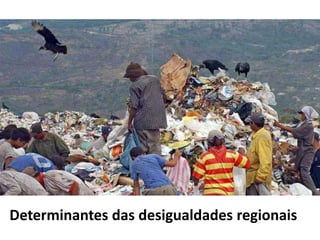 Determinantes das desigualdades regionais
 