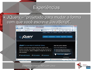 Experiências JQuery – “projetado para mudar a forma com que você escreve JavaScript”. 