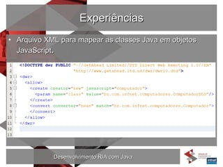 Experiências Arquivo XML para mapear as classes Java em objetos JavaScript . 