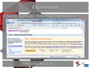 Experiências Solução encontrada – Yahoo! User Interface Library. 