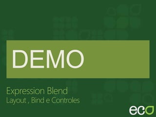 Expression Blend
Layout , Bind e Controles
 