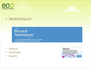 • WebsiteSpark
• Software
• Visibilidade
• Suporte
 