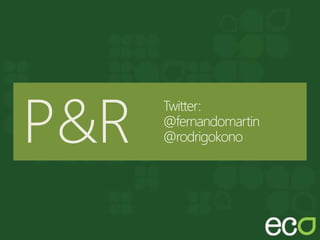 Twitter:
@fernandomartin
@rodrigokono
 