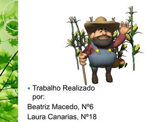 Trabalho Realizado
 por:
Beatriz Macedo, Nº6
Laura Canarias, Nº18
 