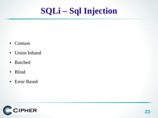 23
SQLi – Sql Injection
● Comum
● Union Inband
● Batched
● Blind
● Error Based
 