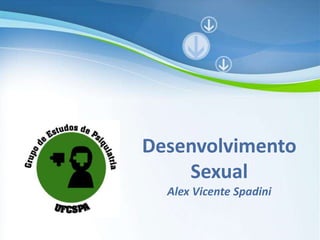 Desenvolvimento
         Sexual
           Alex Vicente Spadini

Powerpoint Templates
                                  Page 1
 