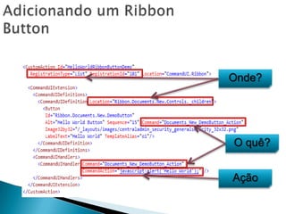 Adicionando um Ribbon ButtonOnde?O quê?Ação