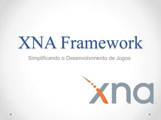 XNA Framework
 Simplificando o Desenvolvimento de Jogos
 