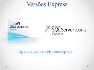 Versões Express




http://www.microsoft.com/express
 