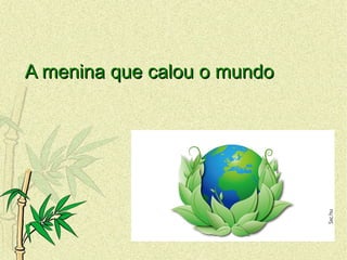 A menina que calou o mundoA menina que calou o mundo
 