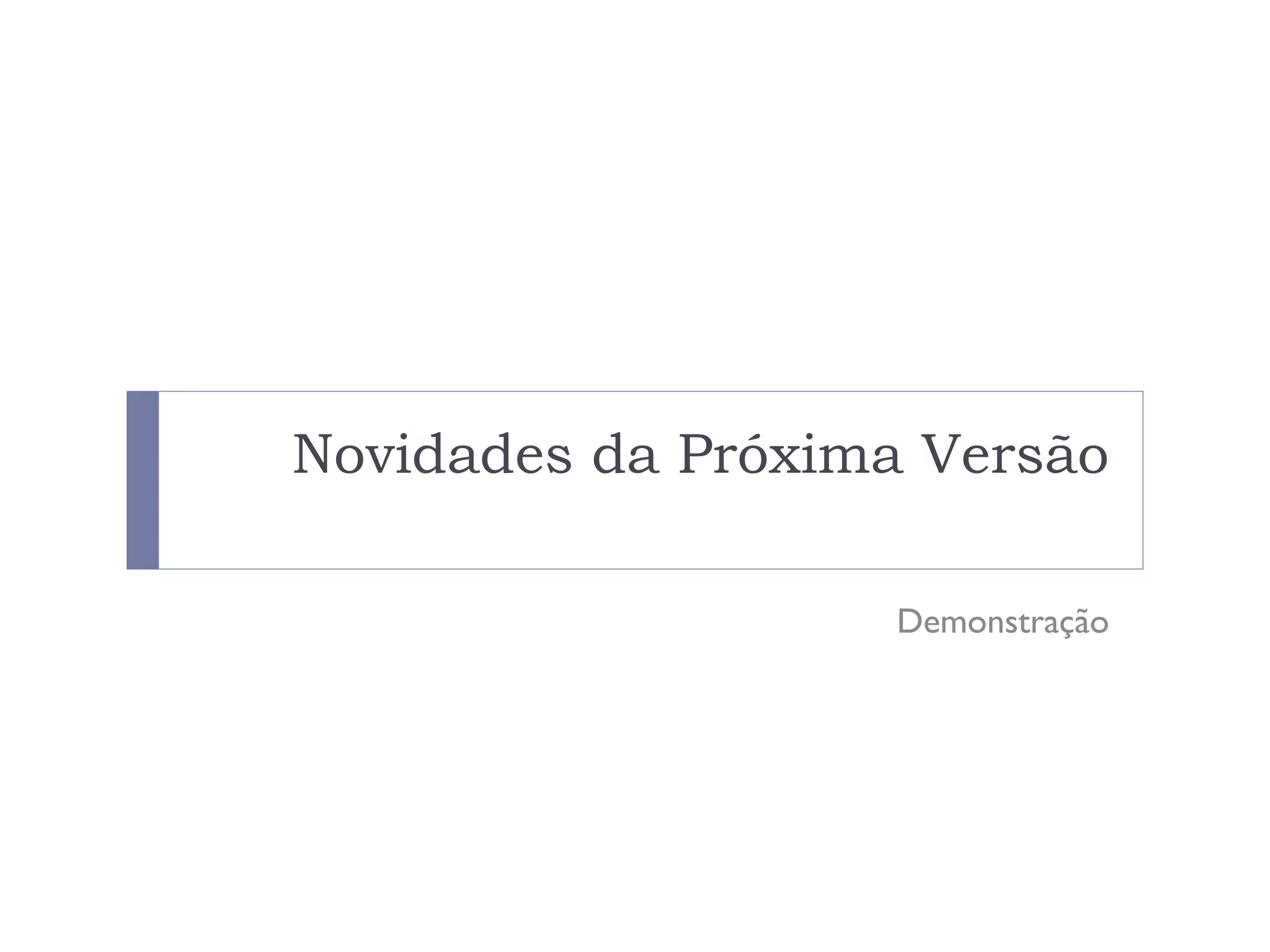 Novidades da Próxima Versão

                   Demonstração
 